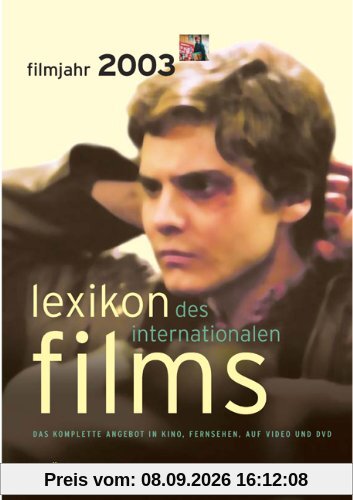 Lexikon des Internationalen Films. Filmjahr 2003: Das komplette Angebot in Kino, Fernsehen, auf Video und auf DVD