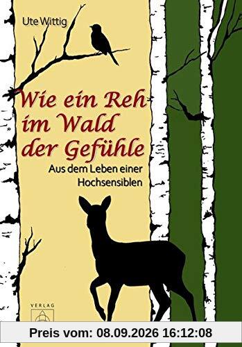 Wie ein Reh im Wald der Gefühle: Aus dem Leben einer Hochsensiblen