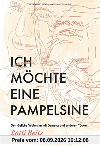 Ich möchte eine Pampelsine: Der tägliche Wahnsinn mit Demenz und anderen Tücken