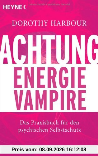 Achtung, Energievampire: Das Praxisbuch für den psychischen Selbstschutz