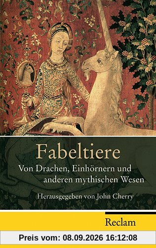 Fabeltiere: Von Drachen, Einhörnern und anderen mythischen Wesen