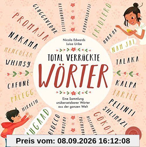 Total verrückte Wörter: Eine Sammlung unübersetzbarer Wörter aus der ganzen Welt