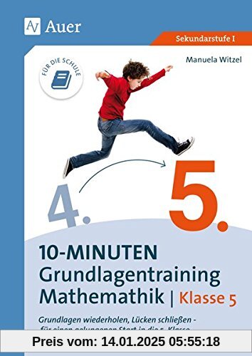 10-Minuten-Grundlagentraining Mathematik Klasse 5: Grundlagen wiederholen, Lücken schließen - für einen gelungenen Start