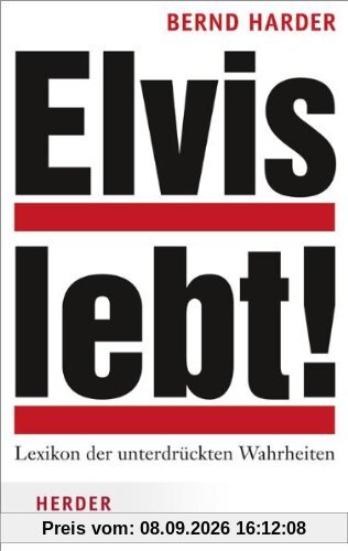 Elvis lebt!: Lexikon der unterdrückten Wahrheiten