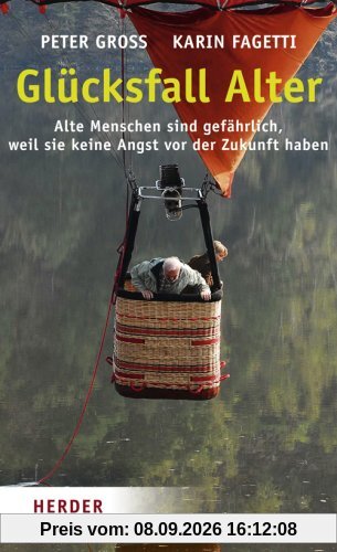 Glücksfall Alter: Alte Menschen sind gefährlich, weil sie keine Angst vor der Zukunft haben