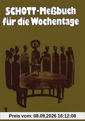Schott-Messbuch für die Wochentage. Teil I: Advent bis 13. Woche im Jahreskreis. Originaltexte der authent. dt Ausgabe des Meßbuches u. des ... Ausgabe des Meßbuchs und des Meßlektionars
