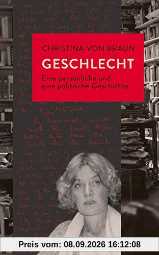 Geschlecht: Eine persönliche und eine politische Geschichte