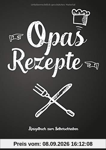 Opas Rezepte - Rezeptbuch zum Selberschreiben: Persönliches Geschenk für Opa zum Sammeln von Rezepten (Blanko Kochbuch)