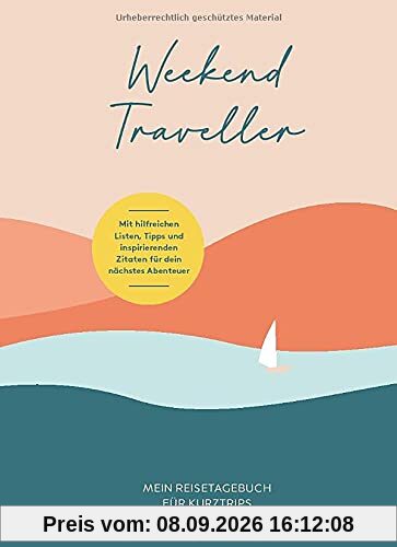 Weekend Traveller – Mein Reisetagebuch für Kurztrips: Mit hilfreichen Listen, Tipps und inspirierenden Zitaten für dein nächstes Abenteuer