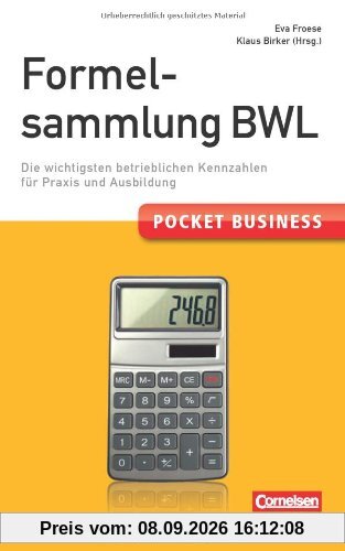 Pocket Business Formelsammlung BWL: Die wichtigsten betrieblichen Kennzahlen für Praxis und Ausbildung