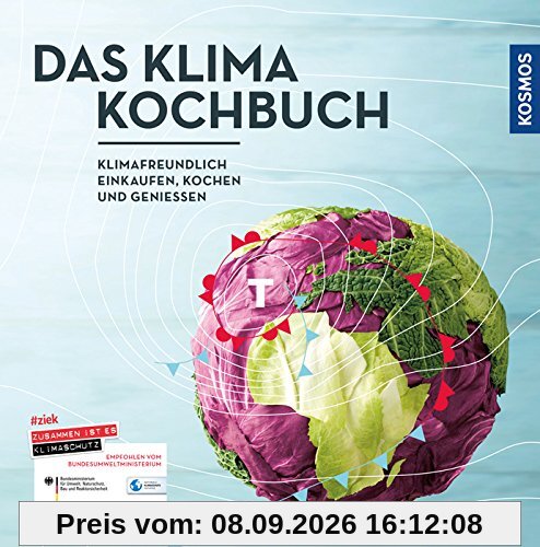Das Klimakochbuch: Klimafreundlich einkaufen, kochen und genießen
