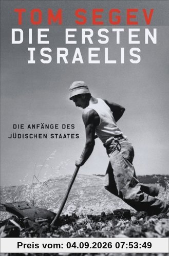 Die ersten Israelis. Die Anfänge des jüdischen Staates.