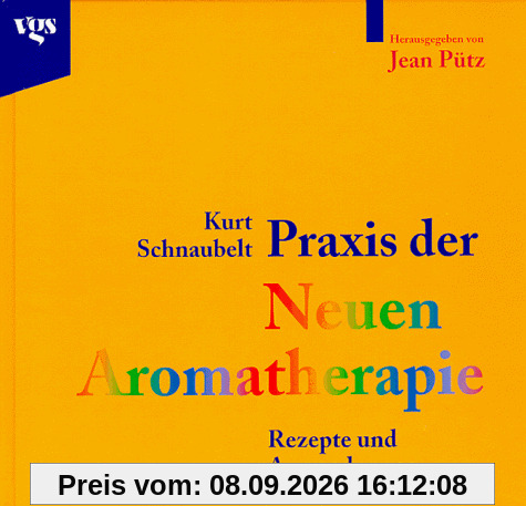 Praxis der Neuen Aromatherapie - Rezepte und Anwendungen