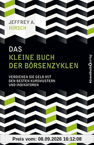 Das kleine Buch der Börsenzyklen: Verdienen Sie Geld mit den besten Kursmustern und Indikatoren