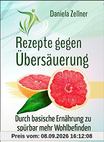 Rezepte gegen Übersäuerung: Durch basische Ernährung zu spürbar mehr Wohlbefinden