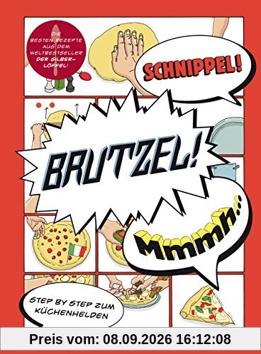 Schnippel! Brutzel! Mmmh...: Step by Step zum Küchenhelden