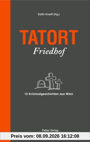 Tatort Friedhof: 13 Kriminalgeschichten aus Wien