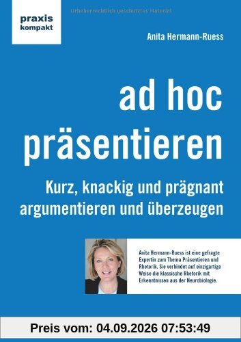 ad hoc präsentieren: Kurz, knackig und prägnant argumentieren und überzeugen