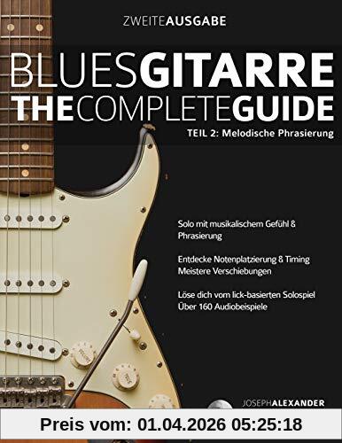 Blues-Gitarre - The Complete Guide: Teil 2: Melodische Phrasierung (Blues Gitarre spielen, Band 2)