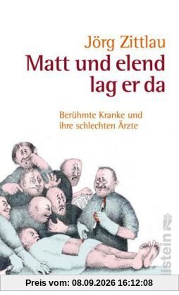 Matt und elend lag er da: Berühmte Kranke und ihre schlechten Ärzte