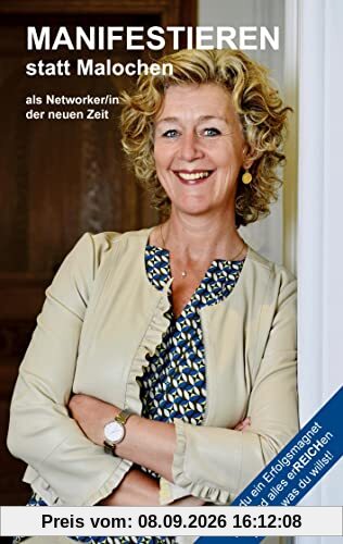 Manifestieren statt Malochen als Networker/in der neuen Zeit: Wie du ein Erfolgsmagnet wirst und mit Leichtigkeit alles erREICHen kannst, was du willst