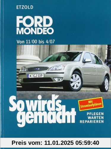 So wird's gemacht. Pflegen - warten - reparieren: Ford Mondeo von 11/00 bis 4/07: So wird's gemacht - Band 128: BD 128