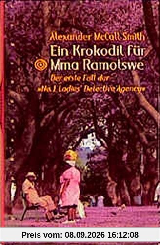 Ein Krokodil für Mma Ramotswe. Der erste Fall der » No. 1 Ladies' Detektive Agency «