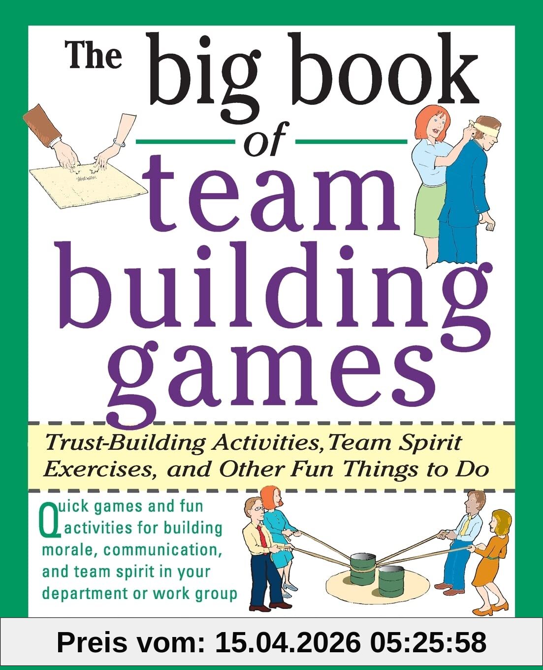 The Big Book of Team Building Games: Trust-Building Activities, Team Spirit Exercises, and Other Fun Things to Do