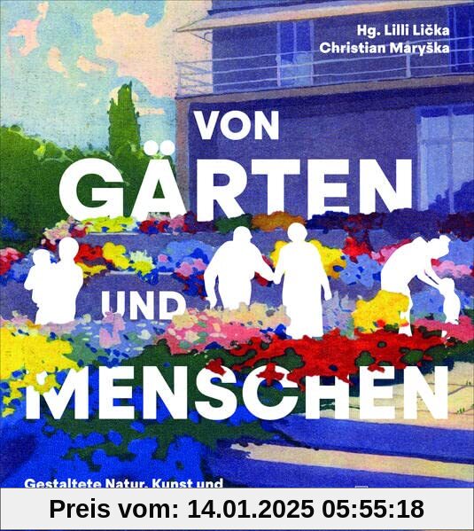 Von Gärten und Menschen: Gestaltete Natur, Kunst und Landschaftsarchitektur