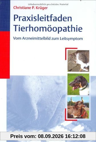 Praxisleitfaden Tierhomöopathie: Vom Arzneimittelbild zum Leitsymptom
