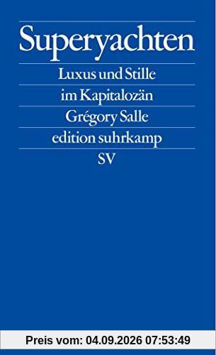 Superyachten: Luxus und Stille im Kapitalozän (edition suhrkamp)