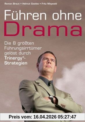 Führen ohne Drama. Die 8 größten Führungsirrtümer gelöst durch Trinergy-Strategien