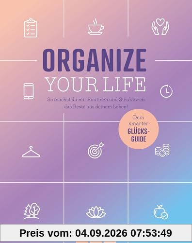 Organize your Life: So machst du mit Routinen und Strukturen das Beste aus deinem Leben!