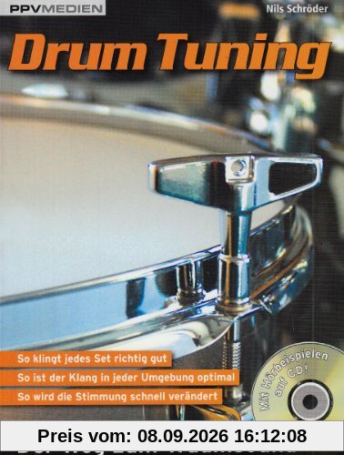 Drum Tuning. Der Weg zum Traumsound.: Der Weg zum Traumsound. So klingt jedes Set richtig gut. So ist der Klang in jeder Umgebung optimal. So wird die Stimmung schnell verändert