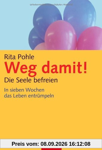 Weg damit! - Die Seele befreien: In sieben Wochen das Leben entrümpeln