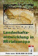Landschaftsentwicklung in Mitteleuropa: Wirkung des Menschen auf Landschaften