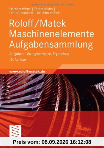 Roloff/Matek Maschinenelemente Aufgabensammlung: Aufgaben, Lösungshinweise, Ergebnisse