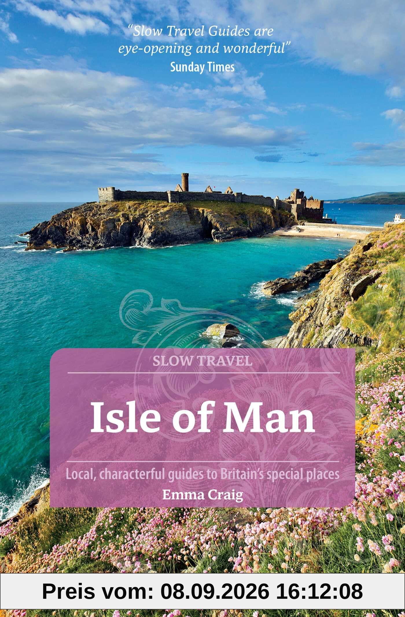 Isle of Man (Slow Travel): Local, Characterful Guides to Britain's Special Places
