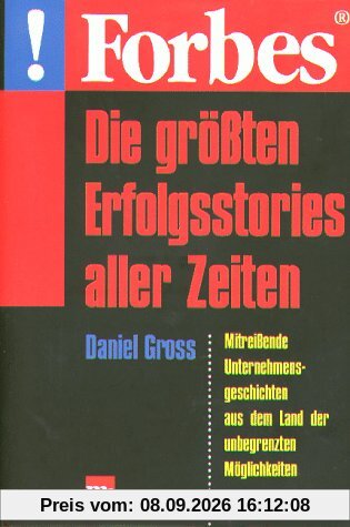 Forbes - Die größten Erfolgsstories aller Zeiten. Mitreißende Unternehmensgeschichten aus dem Land der unbegrenzten Möglichkeiten