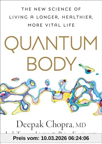 Deepak Chopra M.D. Quantum Body, The New Science Of Living A Longer, Healthier, More Vital Life
