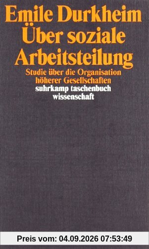 Über soziale Arbeitsteilung: Studie über die Organisation höherer Gesellschaften: Studie über die Organisation höherer Gesellschaften. Arbeitsteilung, ... (suhrkamp taschenbuch wissenschaft)