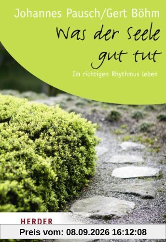 Was der Seele gut tut: Im richtigen Rhythmus leben (HERDER spektrum)