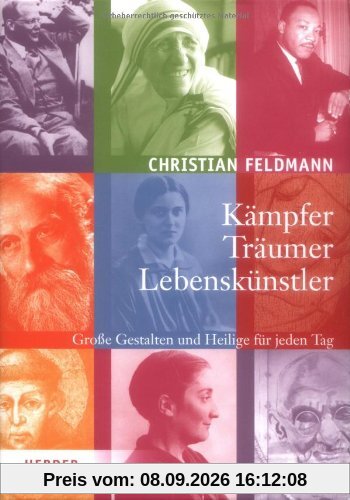 Kämpfer - Träumer - Lebenskünstler: Große Gestalten und Heilige für jeden Tag