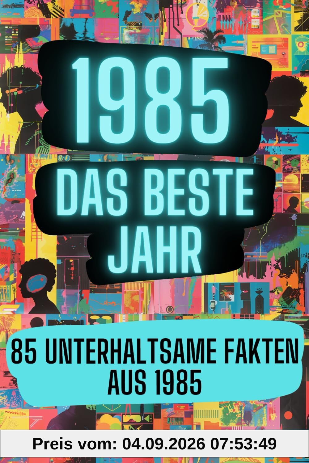 1985 - das beste Jahr: 85 unterhaltsame Fakten aus 1985