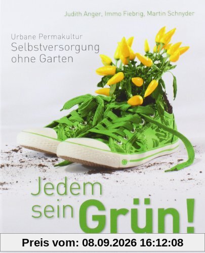 Jedem sein Grün!: Urbane Permakultur: Selbstversorgung ohne Garten