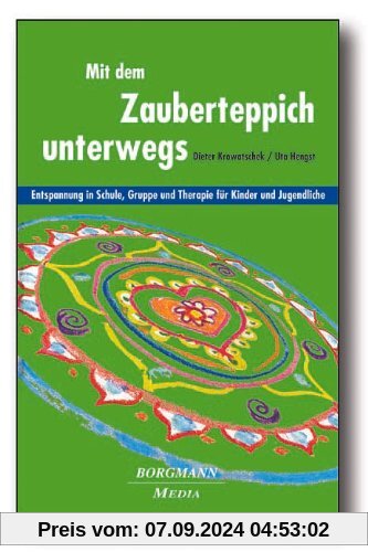 Mit dem Zauberteppich unterwegs: Entspannung in Schule, Gruppe und Therapie für Kinder und Jugendliche