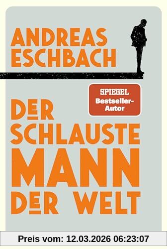 Andreas Eschbach Der Schlauste Mann Der Welt, Ein Roman, Der Zeigt, Dass Arbeit Nicht Alles Im Leben Ist