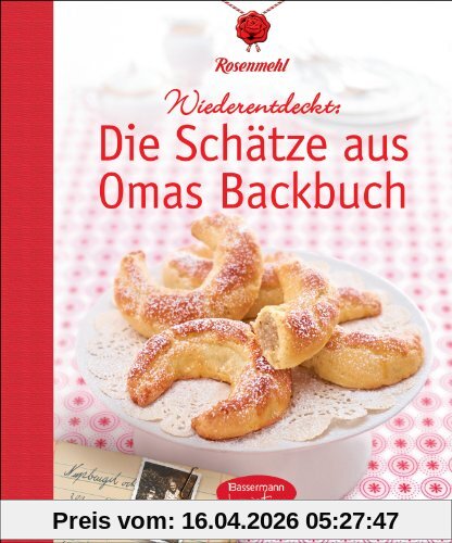 Die Schätze aus Omas Backbuch: 100 fast vergessene Lieblingsrezepte