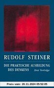 Die praktische Ausbildung des Denkens: Drei Vorträge