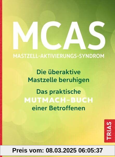 MCAS - Mastzell-Aktivierungs-Syndrom: Die überaktive Mastzelle beruhigen. Das praktische Mutmach-Buch einer Betroffenen